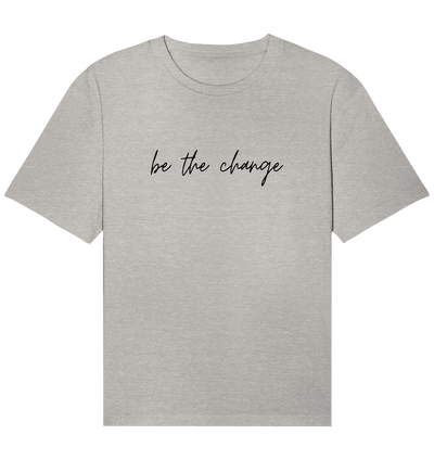 be the change - Organic Relaxed Shirt - Sauba Bleim